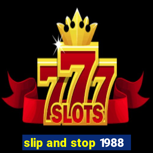 slip and stop 1988